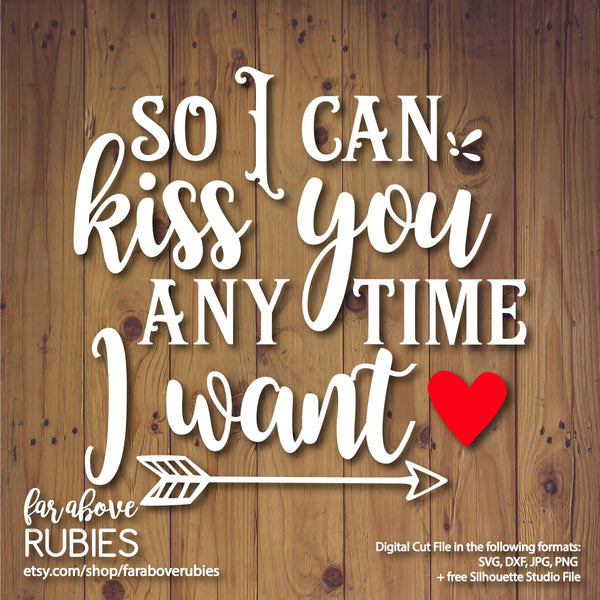 So I Can Kiss You Anytime I Want with Arrows Heart digital cut file