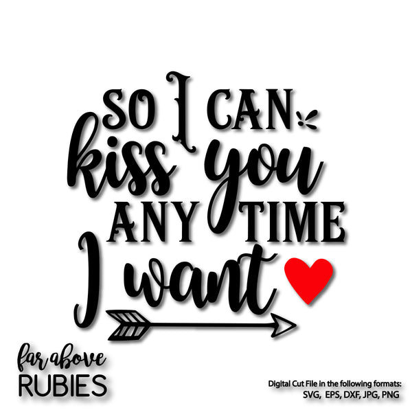 So I Can Kiss You Anytime I Want with Arrows Heart digital cut file