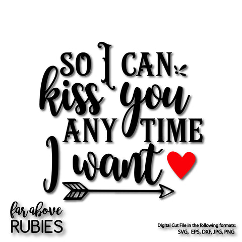 So I Can Kiss You Anytime I Want with Arrows Heart digital cut file