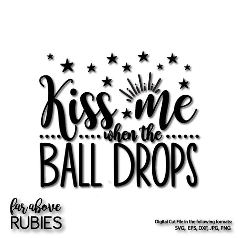New Year's Kiss Me When the Ball Drops digital cut files